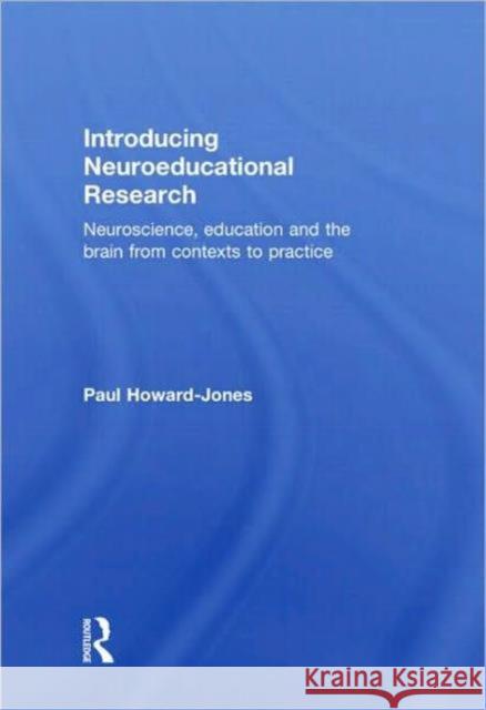 Introducing Neuroeducational Research: Neuroscience, Education and the Brain from Contexts to Practice Howard Jones, Paul 9780415472005 Routledge