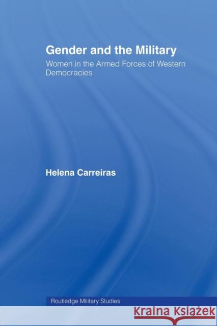 Gender and the Military: Women in the Armed Forces of Western Democracies Carreiras, Helena 9780415472081