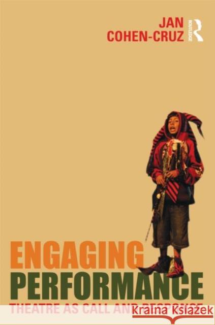 Engaging Performance: Theatre as Call and Response Cohen-Cruz, Jan 9780415472142