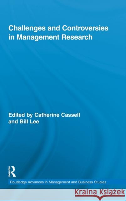 Challenges and Controversies in Management Research Bill Lee Catherine Cassell  9780415472173 Taylor & Francis