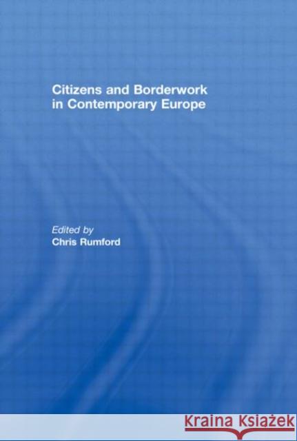 Citizens and Borderwork in Contemporary Europe Rumford, Chris 9780415472258