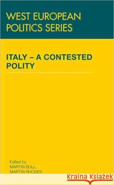 Italy - A Contested Polity Bull Martin 9780415472647 Routledge