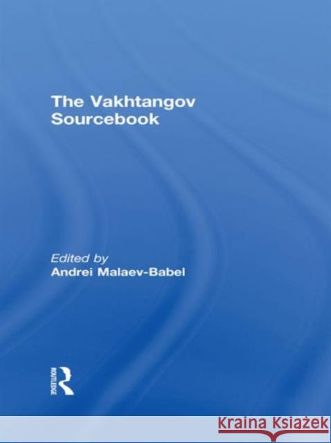 The Vakhtangov Sourcebook ANDREI MALAEV-BABEL   9780415472685 Taylor & Francis