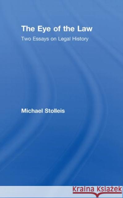 The Eye of the Law: Two Essays on Legal History Stolleis, Michael 9780415472739 Taylor & Francis