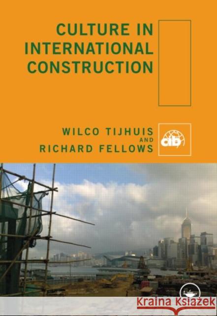 Culture in International Construction Wilco Tijhuis Richard Fellows 9780415472753