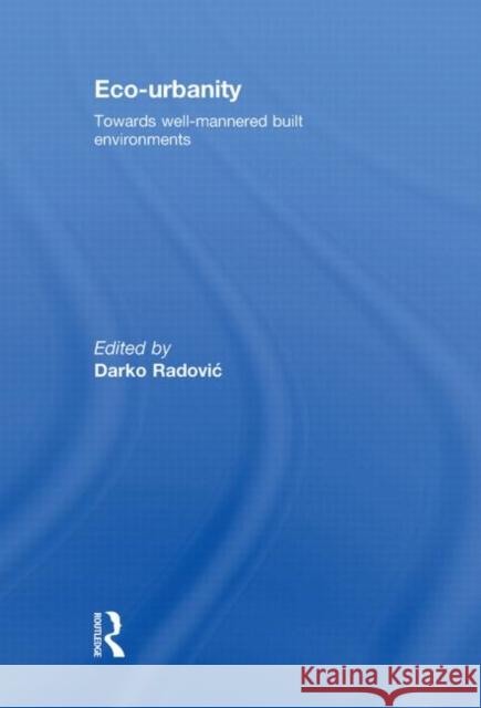 Eco-Urbanity : Towards Well-Mannered Built Environments Darko Radovic   9780415472777