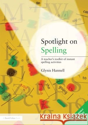 Spotlight on Spelling: A Teacher's Toolkit of Instant Spelling Activities Hannell, Glynis 9780415473057 Taylor & Francis