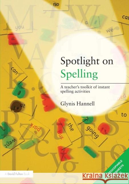 Spotlight on Spelling: A Teacher's Toolkit of Instant Spelling Activities Hannell, Glynis 9780415473057 Taylor & Francis