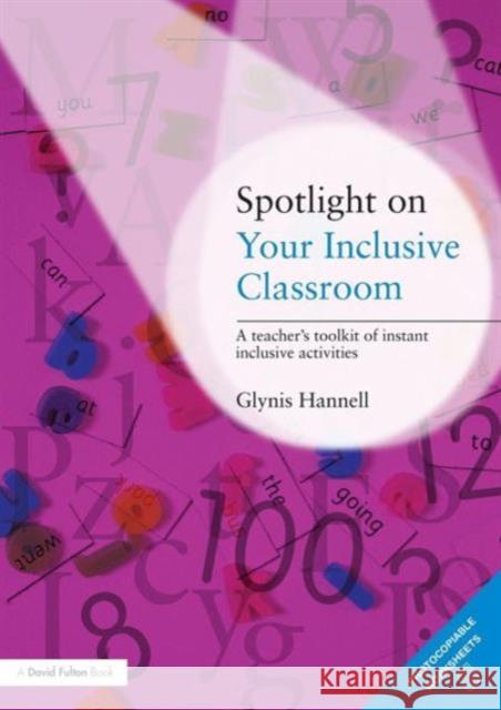 Spotlight on Your Inclusive Classroom: A Teacher's Toolkit of Instant Inclusive Activities Hannell, Glynis 9780415473064