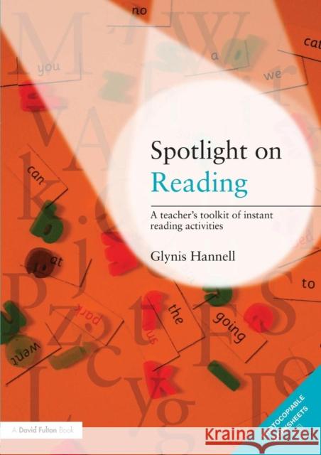 Spotlight on Reading: A Teacher's Toolkit of Instant Reading Activities Hannell, Glynis 9780415473071