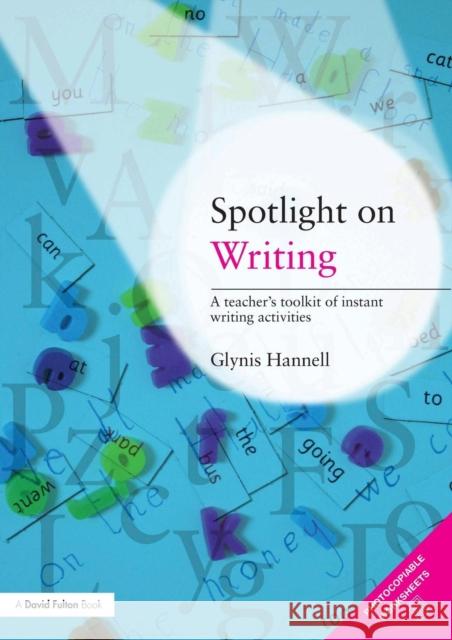 Spotlight on Writing: A Teacher's Toolkit of Instant Writing Activities Hannell, Glynis 9780415473088 0