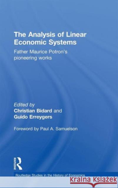 The Analysis of Linear Economic Systems: Father Maurice Potron�s Pioneering Works Bidard, Christian 9780415473217