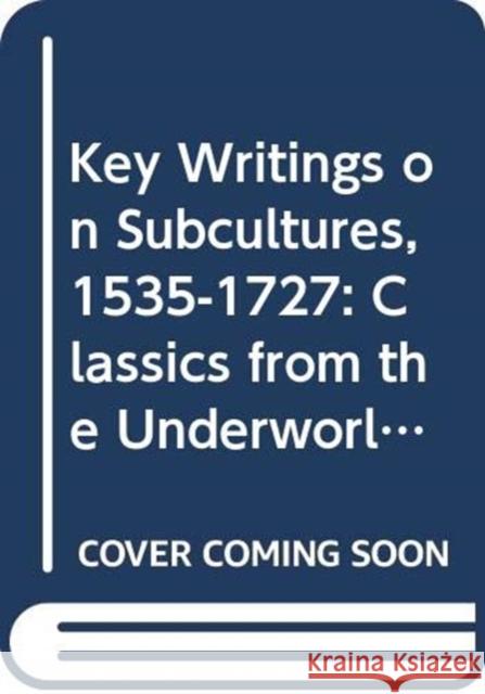 Key Writings on Subcultures, 1535-1727: Classics from the Underworld Various 9780415473354 Taylor & Francis