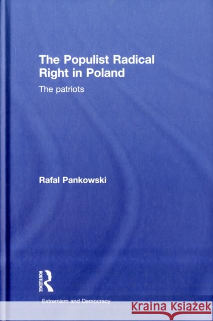 The Populist Radical Right in Poland: The Patriots Pankowski, Rafal 9780415473538