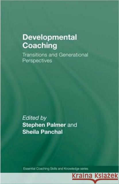 Developmental Coaching: Life Transitions and Generational Perspectives Palmer, Stephen 9780415473590 Taylor and Francis