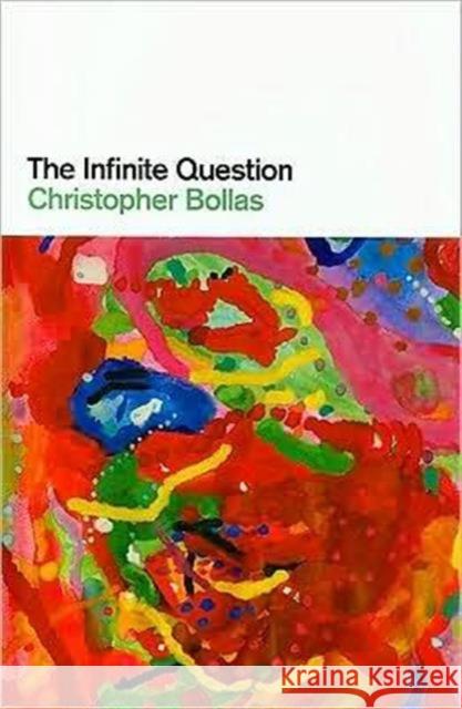 The Infinite Question Bollas Christop 9780415473910 Routledge