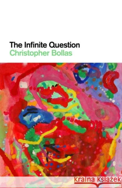 The Infinite Question Christopher Bollas 9780415473927