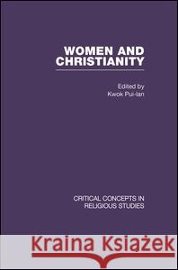 Women and Christianity V3 Pui Lan Kwok Pui Lan Kwok  9780415474047 Taylor & Francis Ltd