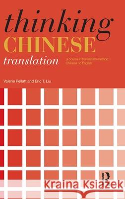 Thinking Chinese Translation : A Course in Translation Method: Chinese to English Pellatt Valerie   9780415474177 Taylor & Francis