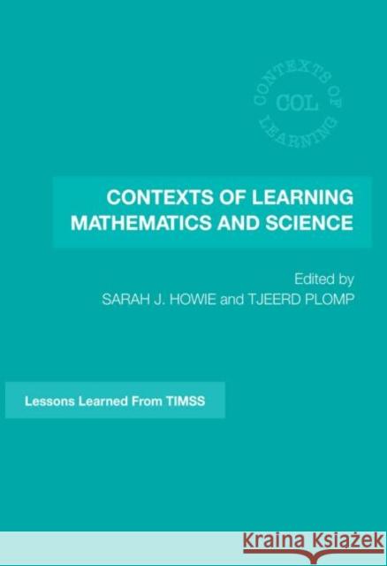 Contexts of Learning Mathematics and Science : Lessons Learned from TIMSS J. Howi 9780415474320 Routledge