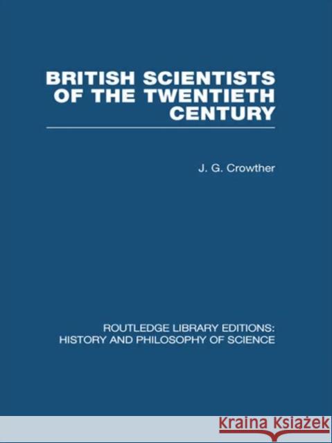 British Scientists of the Twentieth Century J G Crowther   9780415474535 Taylor & Francis