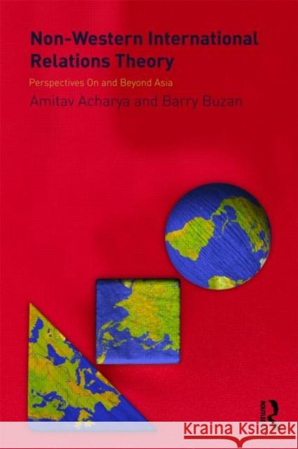 Non-Western International Relations Theory: Perspectives on and Beyond Asia Acharya, Amitav 9780415474740