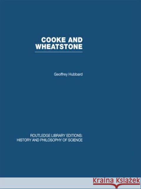 Cooke and Wheatstone : And the Invention of the Electric Telegraph Geoffrey Hubbard   9780415474856