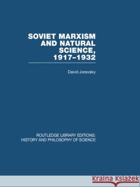 Soviet Marxism and Natural Science : 1917-1932 David Joravsky   9780415474863