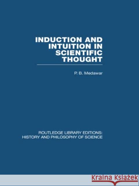 Induction and Intuition in Scientific Thought P B Medawar   9780415474917 Taylor & Francis