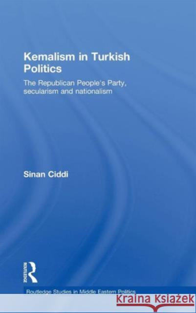 Kemalism in Turkish Politics: The Republican People's Party, Secularism and Nationalism CIDDI, Sinan 9780415475044 Taylor & Francis