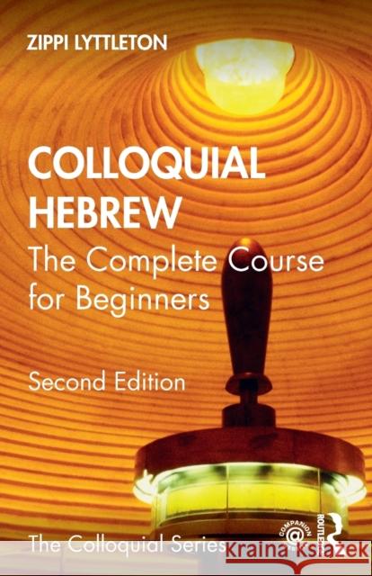 Colloquial Hebrew: The Complete Course for Beginners Lyttleton, Zippi 9780415475273 Routledge