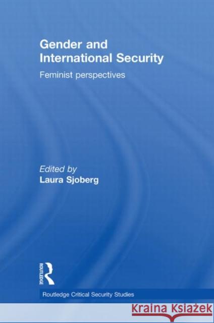 Gender and International Security : Feminist Perspectives Sjoberg Laura 9780415475464