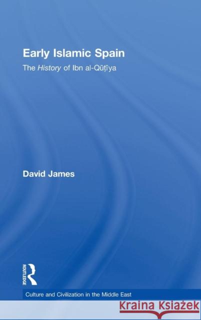 Early Islamic Spain: The History of Ibn Al-Qutiyah James, David 9780415475525 Taylor & Francis