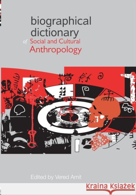 Biographical Dictionary of Social and Cultural Anthropology Amit Vered 9780415475532