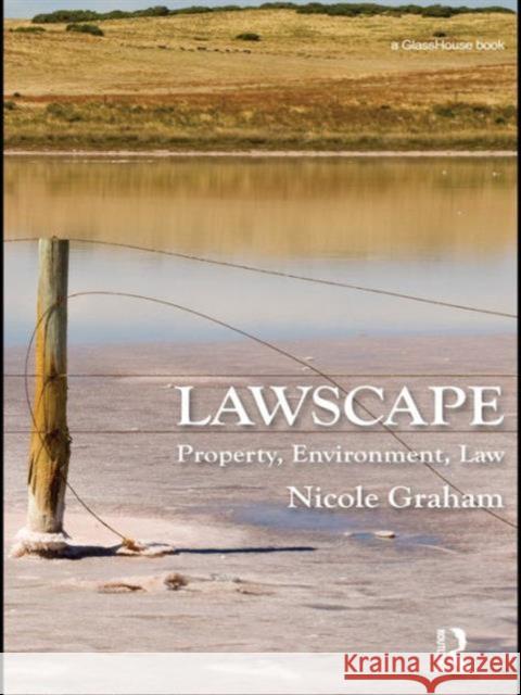 Lawscape: Property, Environment, Law Graham, Nicole 9780415475594 Taylor & Francis