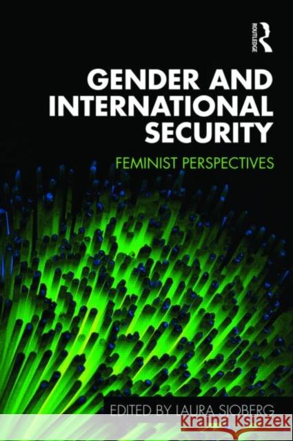 Gender and International Security: Feminist Perspectives Sjoberg, Laura 9780415475792