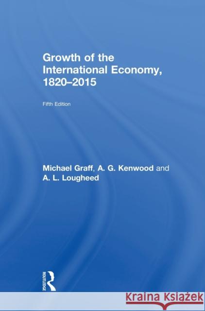 Growth of the International Economy, 1820-2015 Michael Graff 9780415476096 Routledge