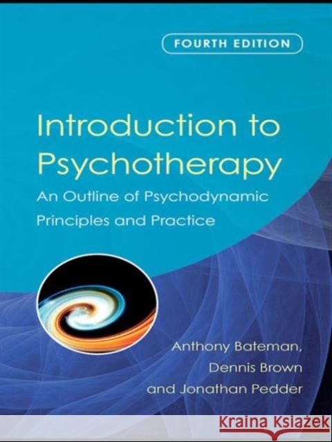 Introduction to Psychotherapy: An Outline of Psychodynamic Principles and Practice, Fourth Edition Bateman, Anthony 9780415476119