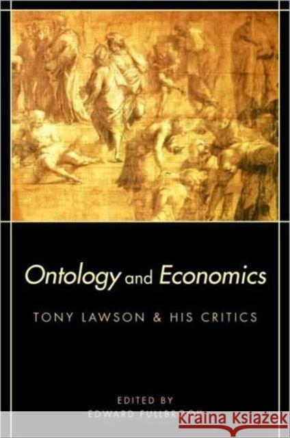 Ontology and Economics: Tony Lawson and His Critics Fullbrook, Edward 9780415476133