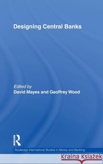 Designing Central Banks Heinz Herrmann David Mayes Geoffrey E Wood 9780415476164 Taylor & Francis