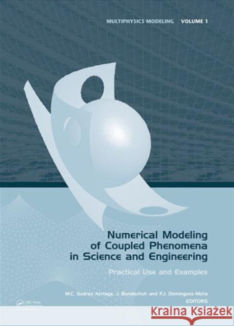 Numerical Modeling of Coupled Phenomena in Science and Engineering: Practical Use and Examples Suárez Arriaga, Mario César 9780415476287 Taylor & Francis