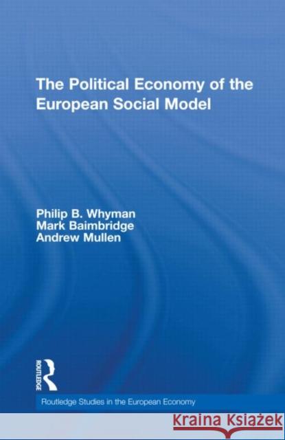The Political Economy of the European Social Model Philip B. Whyman Mark Baimbridge Andrew Mullen 9780415476294