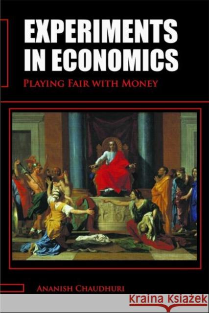 Experiments in Economics: Playing Fair with Money Chaudhuri, Ananish 9780415476317