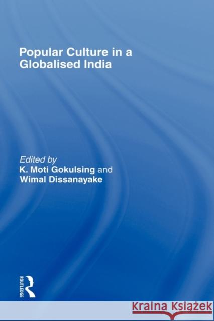 Popular Culture in a Globalised India K Moti Gokulsing Wimal Dissanayake  9780415476669 Taylor & Francis