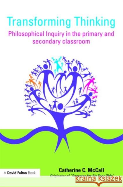 Transforming Thinking: Philosophical Inquiry in the Primary and Secondary Classroom McCall, Catherine C. 9780415476683
