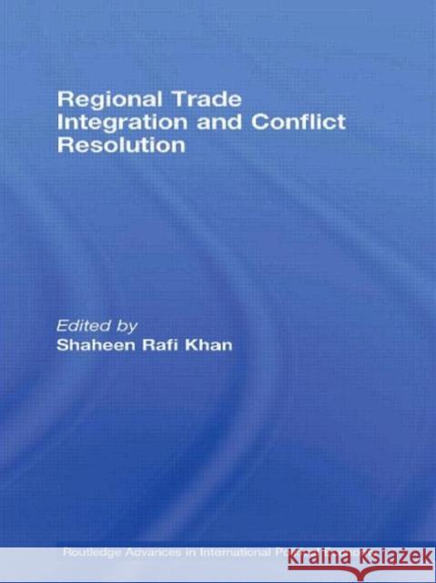 Regional Trade Integration and Conflict Resolution Ra Kha 9780415476737 Routledge