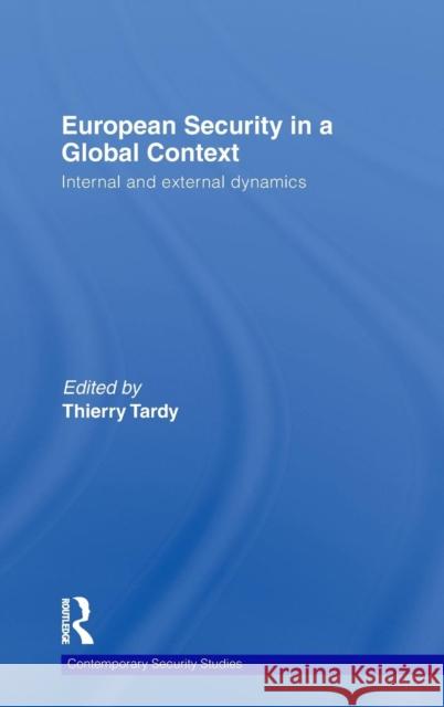 European Security in a Global Context: Internal and External Dynamics Tardy, Thierry 9780415476829 0