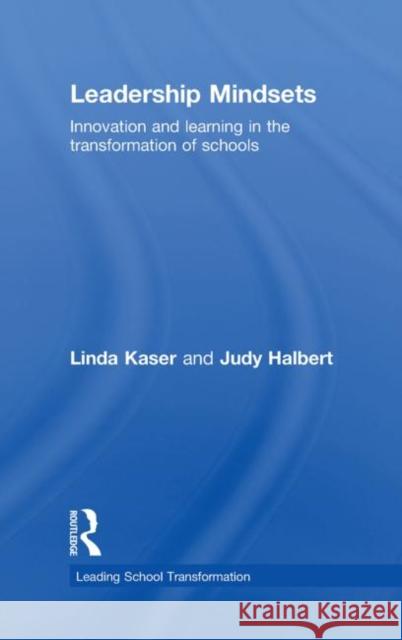 Leadership Mindsets: Innovation and Learning in the Transformation of Schools Kaser, Linda 9780415476935 Taylor & Francis