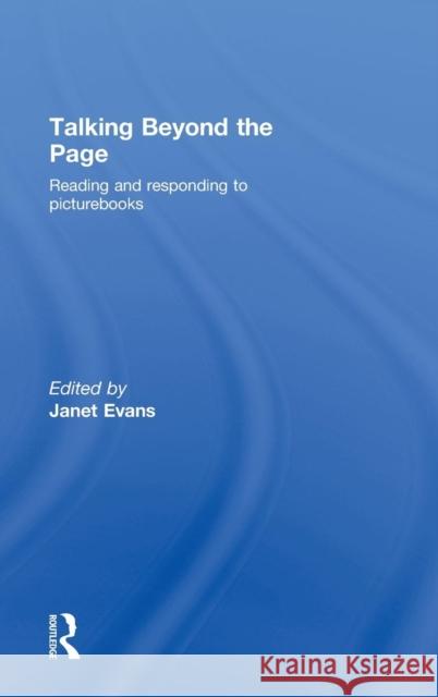 Talking Beyond the Page: Reading and Responding to Picturebooks Evans, Janet 9780415476959 Taylor & Francis