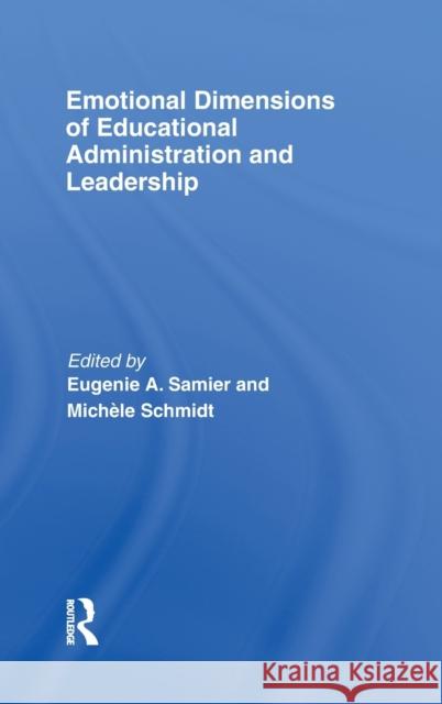 Emotional Dimensions of Educational Administration and Leadership Eugenie Samier Michele Schmidt  9780415476973 Taylor & Francis